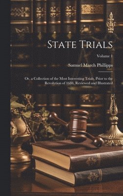 Samuel March Phillipps - State Trials, Inbunden
