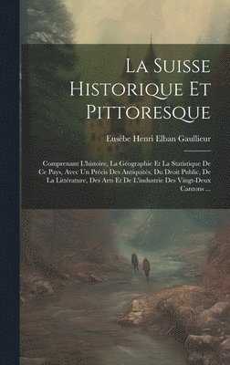 Eusébe Henri Elban Gaullieur - Suisse Historique Et Pittoresque, Inbunden