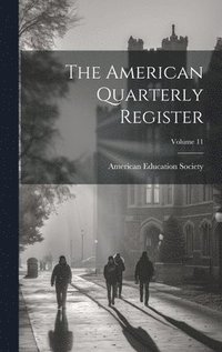 bokomslag American Quarterly Register; Volume 11
