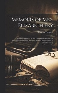 bokomslag Memoirs of Mrs. Elizabeth Fry