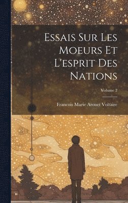 Francois Marie Arouet Voltaire - Essais Sur Les Moeurs Et L'esprit Des Nations; Volume 2, Inbunden