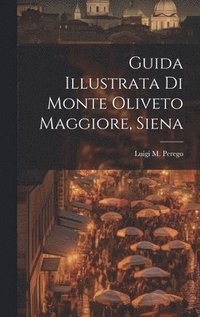 bokomslag Guida Illustrata Di Monte Oliveto Maggiore, Siena