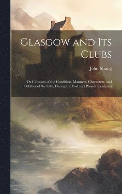 bokomslag Glasgow and Its Clubs