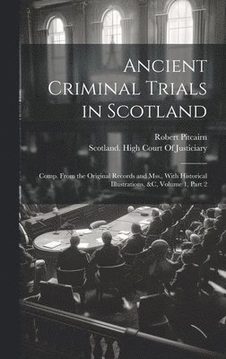 Robert Pitcairn, Scotland High Court of Justiciary - Ancient Criminal Trials in Scotland, Inbunden