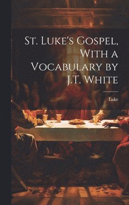 bokomslag St. Luke's Gospel, With a Vocabulary by J.T. White