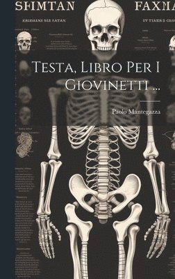 Paolo Mantegazza - Testa, Libro Per I Giovinetti ..., Inbunden