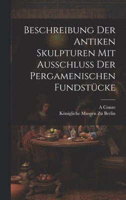 bokomslag Beschreibung Der Antiken Skulpturen Mit Ausschluss Der Pergamenischen Fundstcke