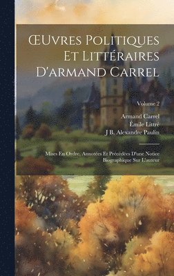 Armand Carrel, Émile Littré, J B Alexandre Paulin - OEuvres Politiques Et Littéraires D'armand Carrel, Inbunden