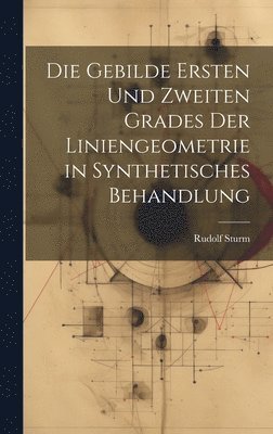 bokomslag Die Gebilde Ersten Und Zweiten Grades Der Liniengeometrie in Synthetisches Behandlung