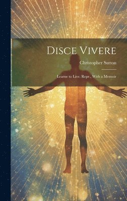 Christopher Sutton - Disce Vivere, Inbunden