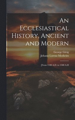 An Ecclesiastical History, Ancient and Modern 1