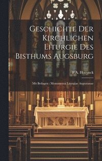 bokomslag Geschichte Der Kirchlichen Liturgie Des Bisthums Augsburg