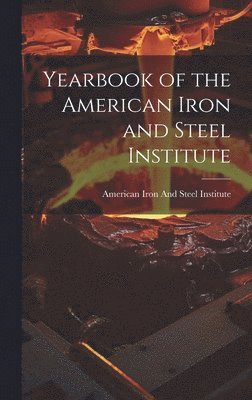 American Iron And Steel Institute - Yearbook of the American Iron and Steel Institute, Inbunden