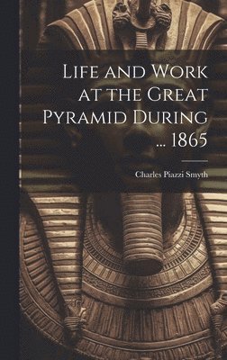 Life and Work at the Great Pyramid During ... 1865 1