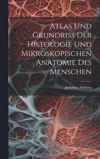 bokomslag Atlas Und Grundriss Der Histologie Und Mikroskopischen Anatomie Des Menschen