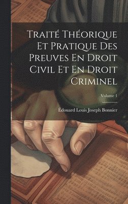 Trait Thorique Et Pratique Des Preuves En Droit Civil Et En Droit Criminel; Volume 1 1