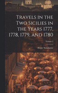 bokomslag Travels in the Two Sicilies in the Years 1777, 1778, 1779, and 1780; Volume 2