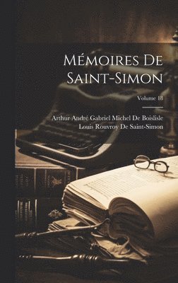Mmoires De Saint-Simon; Volume 18 1