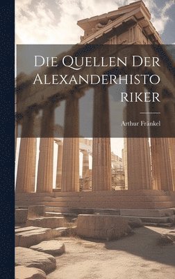 bokomslag Die Quellen Der Alexanderhistoriker