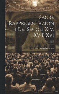 bokomslag Sacre Rappresentazioni Dei Secoli Xiv, XV E Xvi; Volume 3