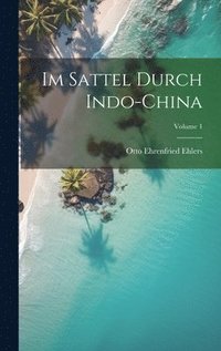 bokomslag Im Sattel Durch Indo-China; Volume 1