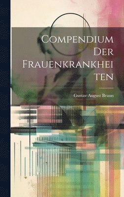 bokomslag Compendium Der Frauenkrankheiten