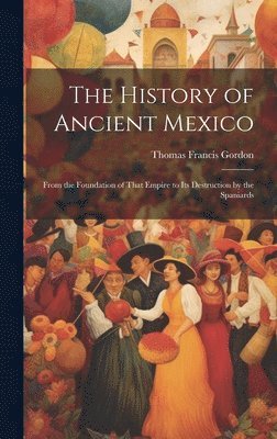 bokomslag The History of Ancient Mexico