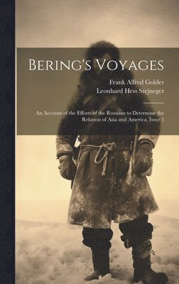 Bering's Voyages: An Account of the Efforts of the Russians to Determine the Relation of Asia and America, Issue 1 1