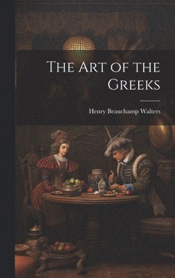 Henry Beauchamp Walters - Art of the Greeks, Inbunden