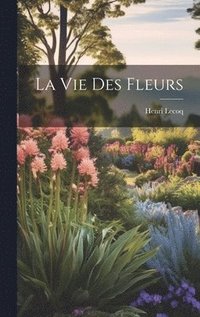 bokomslag La Vie Des Fleurs