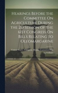 bokomslag Hearings Before the Committee On Agriculture During the 2D Session of the 61St Congress On Bills Relating to Oleomargarine