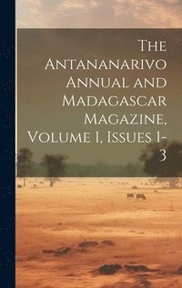 bokomslag Antananarivo Annual and Madagascar Magazine, Volume 1, issues 1-3