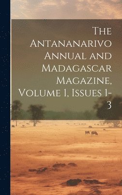 bokomslag Antananarivo Annual and Madagascar Magazine, Volume 1, issues 1-3