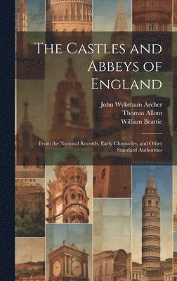 William Beattie, Thomas Allom, John Wykeham Archer - Castles and Abbeys of England, Inbunden