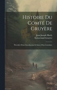bokomslag Histoire Du Comt De Gruyre