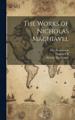 Niccolò Machiavelli, Ellis Farneworth - Works of Nicholas Machiavel, Inbunden