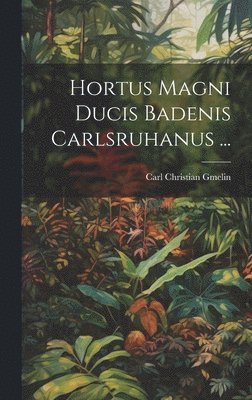 bokomslag Hortus Magni Ducis Badenis Carlsruhanus ...