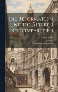 bokomslag Die Reformation Und Die lteren Reformparteien