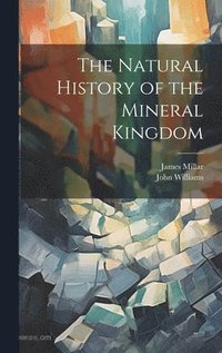bokomslag The Natural History of the Mineral Kingdom