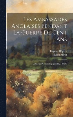 Eugène Déprez, Léon Mirot - Les Ambassades Anglaises Pendant La Guerre De Cent Ans, Inbunden