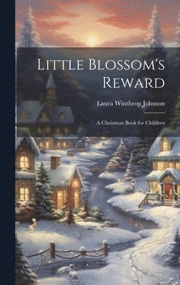 Laura Winthrop Johnson - Little Blossom's Reward, Inbunden