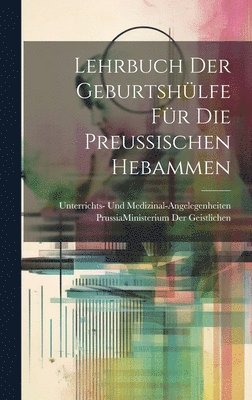 bokomslag Lehrbuch Der Geburtshlfe Fr Die Preussischen Hebammen