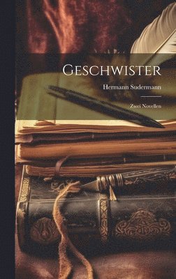 Hermann Sudermann - Geschwister, Inbunden