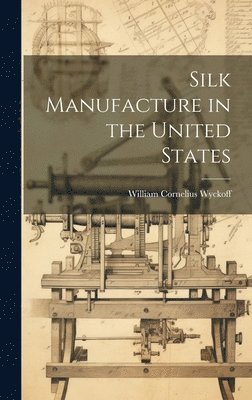 bokomslag Silk Manufacture in the United States