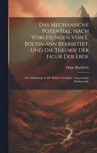 bokomslag Das Mechanische Potential, Nach Vorlesungen Von L. Boltsmann Bearbeitet, Und Die Theorie Der Figur Der Erde