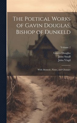 bokomslag The Poetical Works of Gavin Douglas, Bishop of Dunkeld