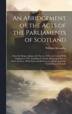 An Abridgement of the Acts of the Parliaments of Scotland 1
