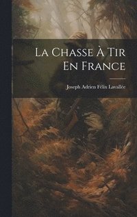 bokomslag La Chasse  Tir En France