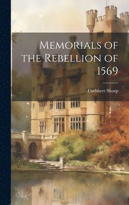 Memorials of the Rebellion of 1569