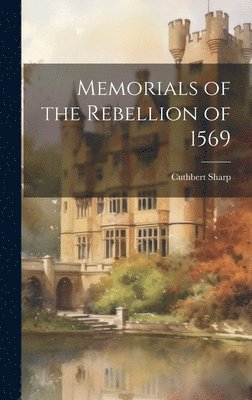 Memorials of the Rebellion of 1569 1